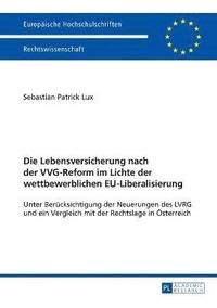 bokomslag Die Lebensversicherung nach der VVG-Reform im Lichte der wettbewerblichen EU-Liberalisierung