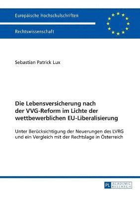 Die Lebensversicherung nach der VVG-Reform im Lichte der wettbewerblichen EU-Liberalisierung 1