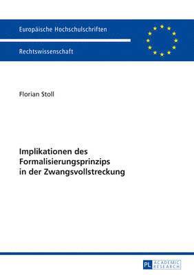 Florian Stoll - Implikationen Des Formalisierungsprinzips in Der Zwangsvollstreckung, Häftad