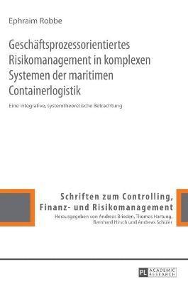 Ephraim Robbe, Thomas Hartung - Geschaeftsprozessorientiertes Risikomanagement in komplexen Systemen der maritimen Containerlogistik, Inbunden