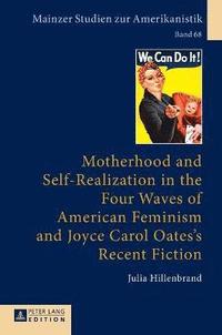 bokomslag Motherhood and Self-Realization in the Four Waves of American Feminism and Joyce Carol Oates's Recent Fiction
