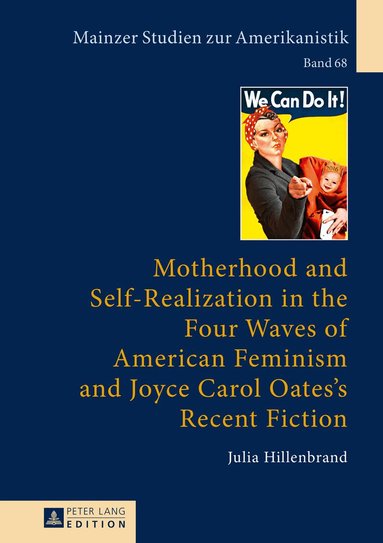 Julia Hillenbrand - Motherhood and Self-Realization in the Four Waves of American Feminism and Joyce Carol Oates's Recent Fiction, Inbunden