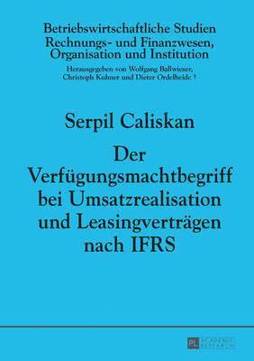 Serpin Caliskan, Wolfgang Ballwieser - Der Verfuegungsmachtbegriff Bei Umsatzrealisation Und Leasingvertraegen Nach Ifrs, Inbunden