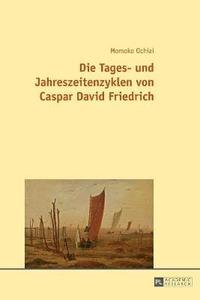 bokomslag Die Tages- Und Jahreszeitenzyklen Von Caspar David Friedrich