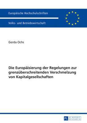 Die Europaeisierung Der Regelungen Zur Grenzueberschreitenden Verschmelzung Von Kapitalgesellschaften 1