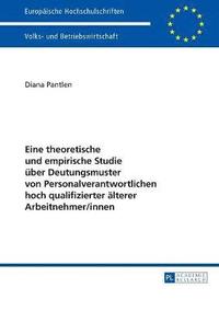 bokomslag Eine theoretische und empirische Studie über Deutungsmuster von Personalverantwortlichen hoch qualifizierter älterer Arbeitnehmer/innen