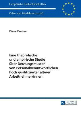 bokomslag Eine theoretische und empirische Studie über Deutungsmuster von Personalverantwortlichen hoch qualifizierter älterer Arbeitnehmer/innen