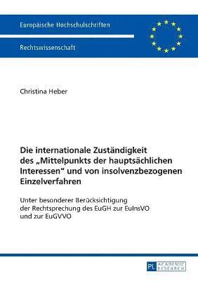 bokomslag internationale Zustaendigkeit des Mittelpunkts der hauptsaechlichen Interessen und von insolvenzbezogenen Einzelverfahren