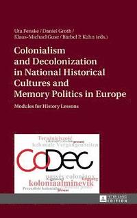 bokomslag Colonialism and Decolonization in National Historical Cultures and Memory Politics in Europe