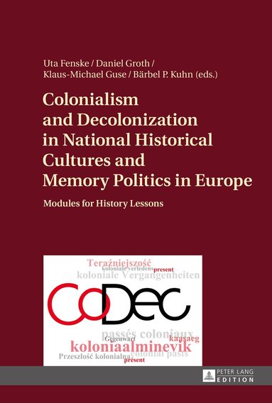 Daniel Groth, Klaus-Michael Guse, Uta Fenske, Bärbel P. Kuhn - Colonialism and Decolonization in National Historical Cultures and Memory Politics in Europe, Inbunden
