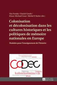 bokomslag Colonisation Et Dcolonisation Dans Les Cultures Historiques Et Les Politiques de Mmoire Nationales En Europe