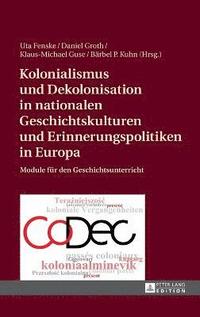 bokomslag Kolonialismus und Dekolonisation in nationalen Geschichtskulturen und Erinnerungspolitiken in Europa
