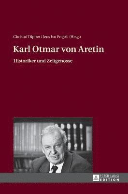 Christof Dipper, Jens Ivo Engels - Karl Otmar von Aretin, Inbunden