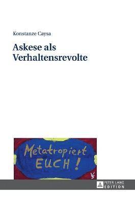 Konstanze Caysa - Askese ALS Verhaltensrevolte, Inbunden