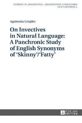 Agnieszka Grząśko, Agnieszka Grzasko, Agnieszka Grz&#261;&#347;ko - On Invectives in Natural Language: A Panchronic Study of English Synonyms of ‘Skinny’/‘Fatty’, Inbunden