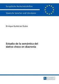 bokomslag Estudio de la semántica del dativo checo en diacronía