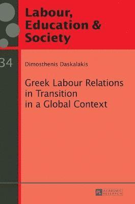 Dimosthenis Daskalakis - Greek Labour Relations in Transition in a Global Context, Inbunden