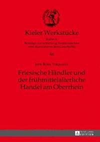bokomslag Friesische Haendler und der fruehmittelalterliche Handel am Oberrhein