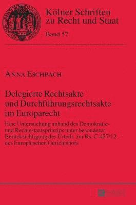 Anna Eschbach, Bernhard Kempen - Delegierte Rechtsakte und Durchfuehrungsrechtsakte im Europarecht, Inbunden