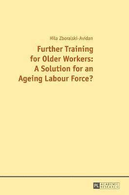 Further Training for Older Workers: A Solution for an Ageing Labour Force? 1