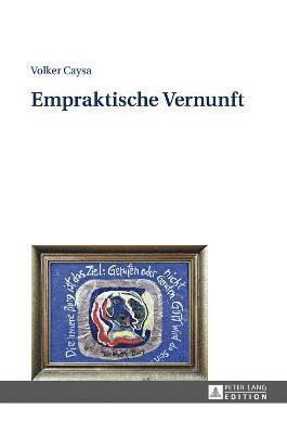 Volker Caysa - Empraktische Vernunft, Inbunden