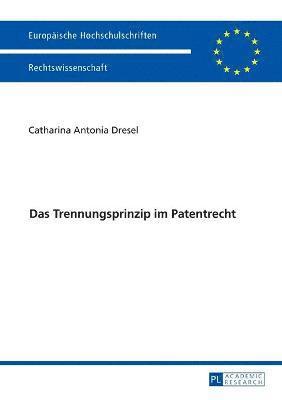 Catharina Dresel - Trennungsprinzip im Patentrecht, Häftad