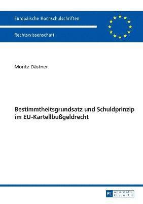 bokomslag Bestimmtheitsgrundsatz Und Schuldprinzip Im Eu-Kartellbußgeldrecht