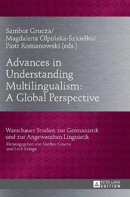 Piotr Romanowski, Sambor Grucza, Magdalena Olpińska-Szkiełko, Magdalena Olpinska-SzkieÅ‚ko - Advances in Understanding Multilingualism: A Global Perspective, Inbunden