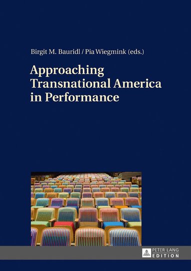 Birgit M. Bauridl, Pia Wiegmink - Approaching Transnational America in Performance, Inbunden