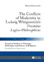 bokomslag The Conflicts of Modernity in Ludwig Wittgensteins Tractatus Logico-Philosophicus