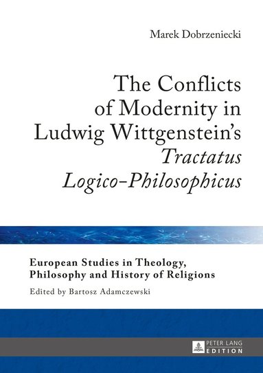 Marek Dobrzeniecki, Bartosz Adamczewski - Conflicts of Modernity in Ludwig Wittgenstein’s «Tractatus Logico-Philosophicus», Inbunden