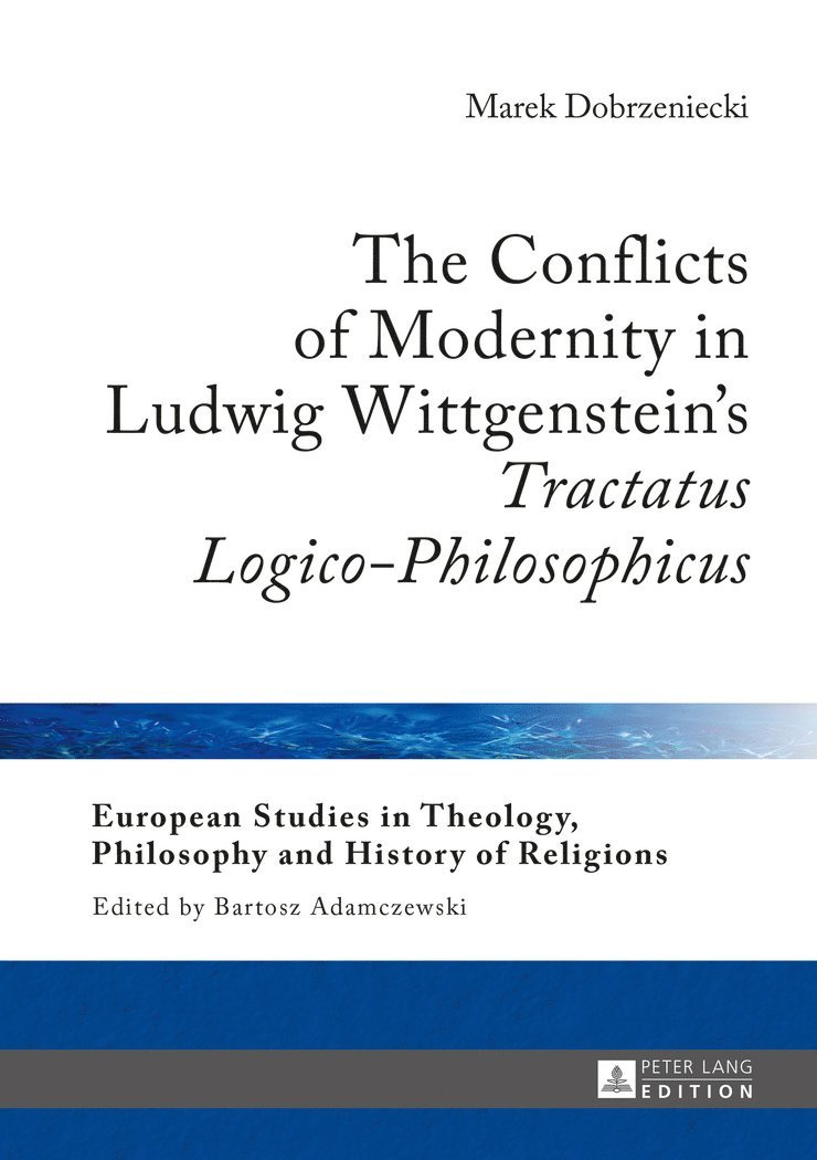 Marek Dobrzeniecki, Bartosz Adamczewski - Conflicts of Modernity in Ludwig Wittgenstein’s «Tractatus Logico-Philosophicus», Inbunden