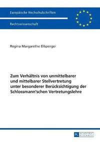 bokomslag Zum Verhaeltnis von unmittelbarer und mittelbarer Stellvertretung unter besonderer Beruecksichtigung der Schlossmann'schen Vertretungslehre