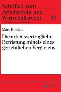 bokomslag Die Arbeitsvertragliche Befristung Mittels Eines Gerichtlichen Vergleichs