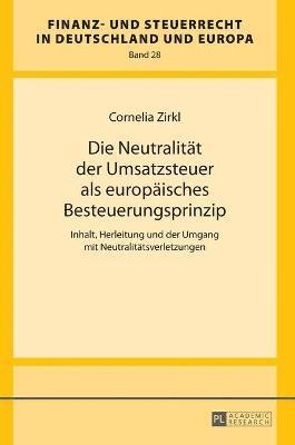 Cornelia Zirkl - Neutralitaet der Umsatzsteuer als europaeisches Besteuerungsprinzip, Inbunden