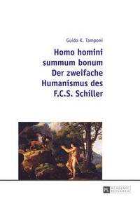 bokomslag Homo Homini Summum Bonum- Der Zweifache Humanismus Des F.C.S. Schiller