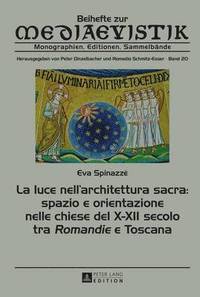 bokomslag La Luce Nell'architettura Sacra: Spazio E Orientazione Nelle Chiese del X-XII Secolo - Tra Romandie E Toscana
