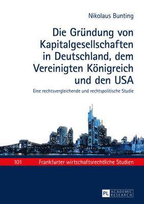 Nikolaus Bunting, Theodor Baums - Gruendung Von Kapitalgesellschaften in Deutschland, Dem Vereinigten Koenigreich Und Den USA, Inbunden