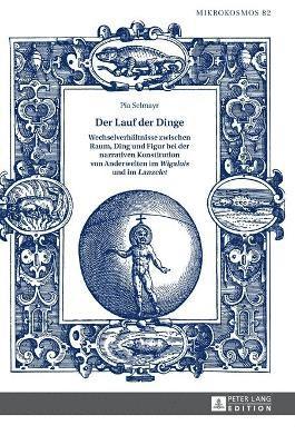 Pia Selmayr, Michael Waltenberger - Lauf der Dinge. Wechselverhaeltnisse zwischen Raum, Ding und Figur bei der narrativen Konstitution von Anderwelten im Wigalois und im Lanzelet, Inbunden