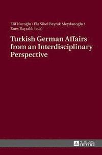 bokomslag Turkish German Affairs from an Interdisciplinary Perspective