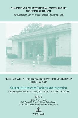 Franciszek Grucza, Jianhua Zhu, Jin Zhao, Michael Szurawitzki - Akten des XIII. Internationalen Germanistenkongresses Shanghai 2015 - Germanistik zwischen Tradition und Innovation, Inbunden
