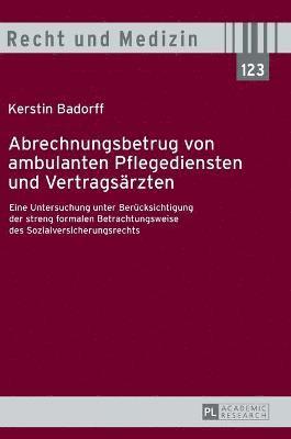 Kerstin Badorff, Andreas Spickhoff - Abrechnungsbetrug von ambulanten Pflegediensten und Vertragsaerzten, Inbunden