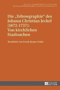 bokomslag Die Teltowgraphie des Johann Christian Jeckel (1672-1737)
