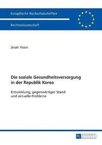 bokomslag Die soziale Gesundheitsversorgung in der Republik Korea