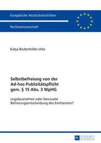 bokomslag Selbstbefreiung Von Der Ad-Hoc-Publizitaetspflicht Gem.  15 Abs. 3 Wphg