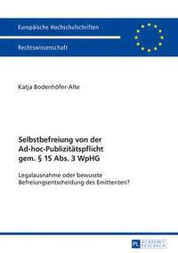 bokomslag Selbstbefreiung Von Der Ad-Hoc-Publizitaetspflicht Gem. § 15 Abs. 3 Wphg