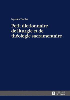 Petit Dictionnaire de Liturgie Et de Thologie Sacramentaire 1