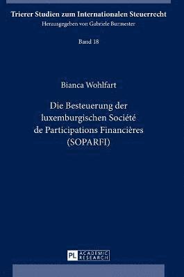 Bianca Wohlfart - Die Besteuerung Der Luxemburgischen Société de Participations Financières (Soparfi), Inbunden