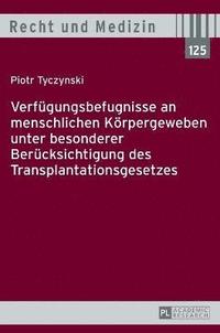 bokomslag Verfuegungsbefugnisse an menschlichen Koerpergeweben unter besonderer Beruecksichtigung des Transplantationsgesetzes