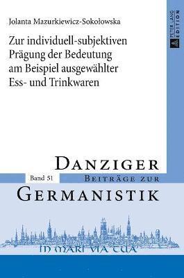 Jolanta Mazurkiewicz-Sokolowska, Andrzej Katny - Zur individuell-subjektiven Praegung der Bedeutung am Beispiel ausgewaehlter Ess- und Trinkwaren, Inbunden